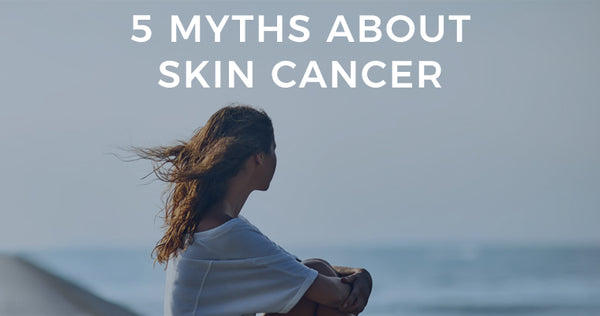 5 Skin Cancer Myths